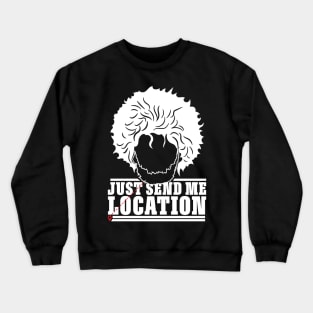 Send me location Crewneck Sweatshirt